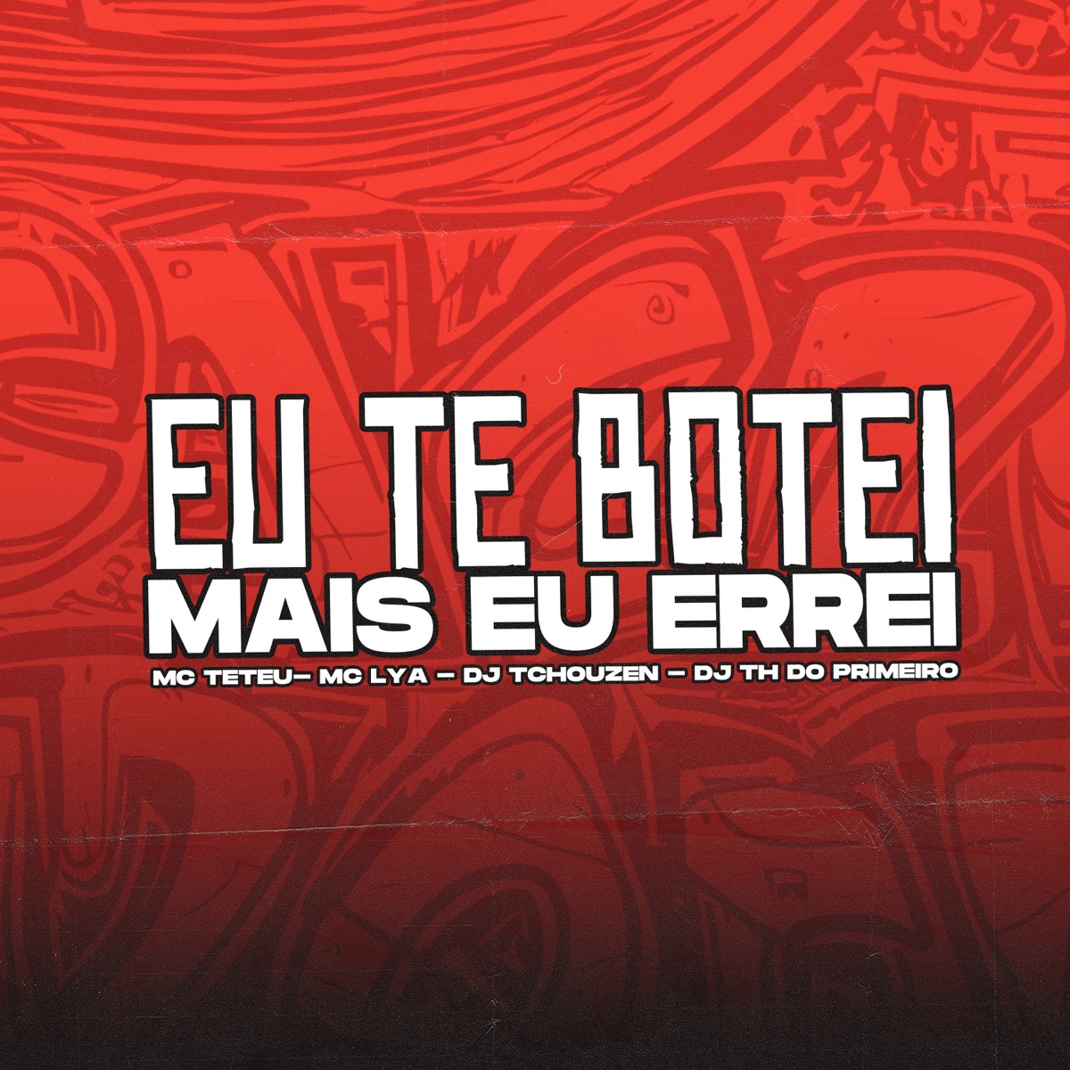 Eu Te Botei Mas Eu Errei (feat. MC Lya) - Single by Menor Teteu, DJ TH DO PRIMEIRO & Dj Tchouzen album cover