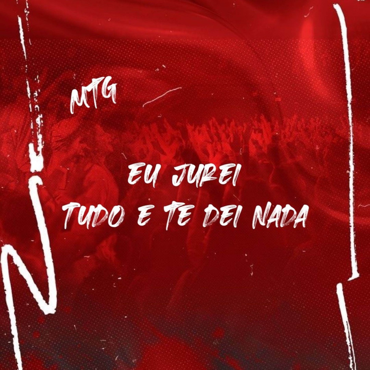 Mtg - Eu Jurei Tudo E Te Dei Nada - Single by DJ TIUSSI, Tiussi no Beat & MTG De BH album cover