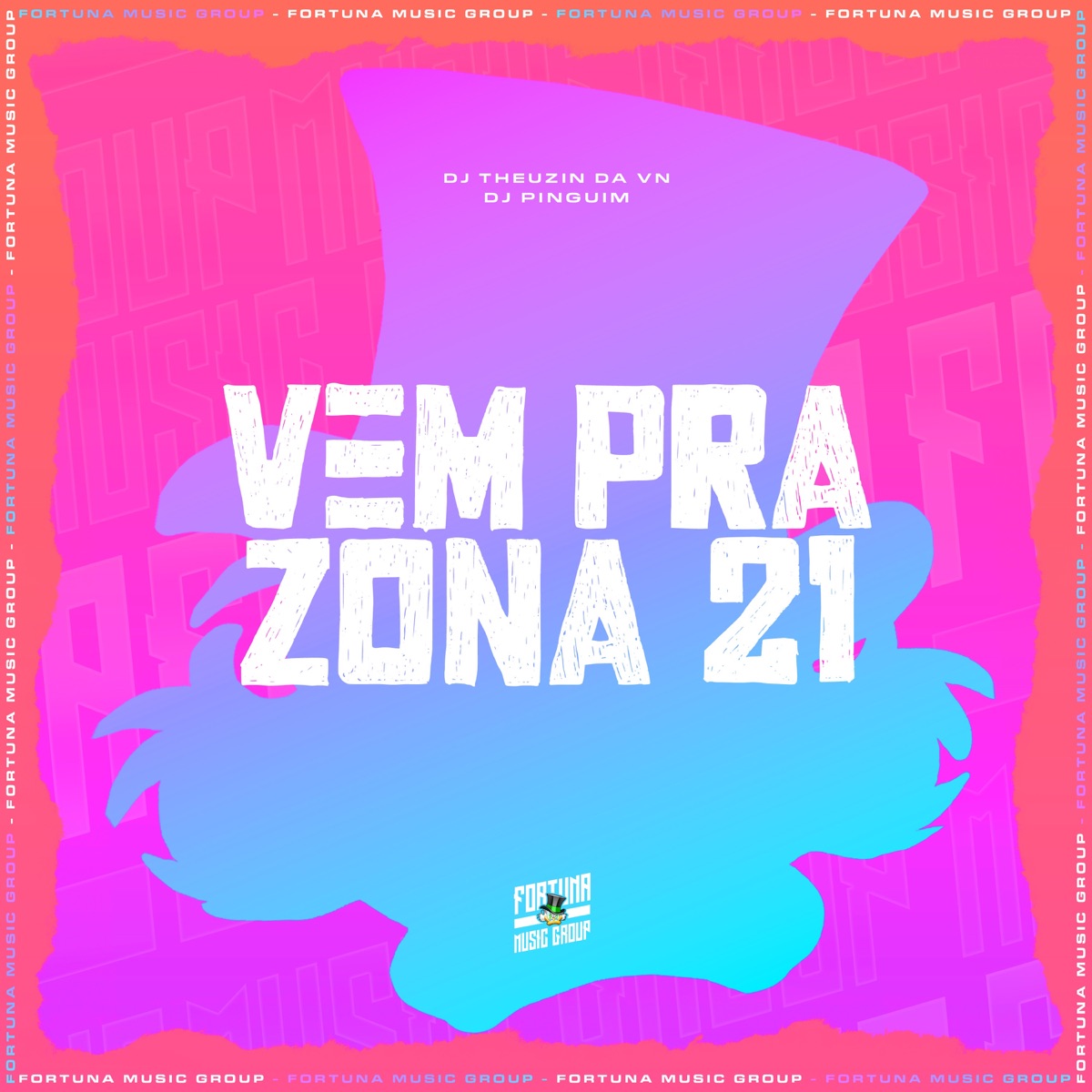 Vem Pra Zona 21 - Single by DJ Theuzin da VN, DJ Pinguim & Fortuna Music Group album cover