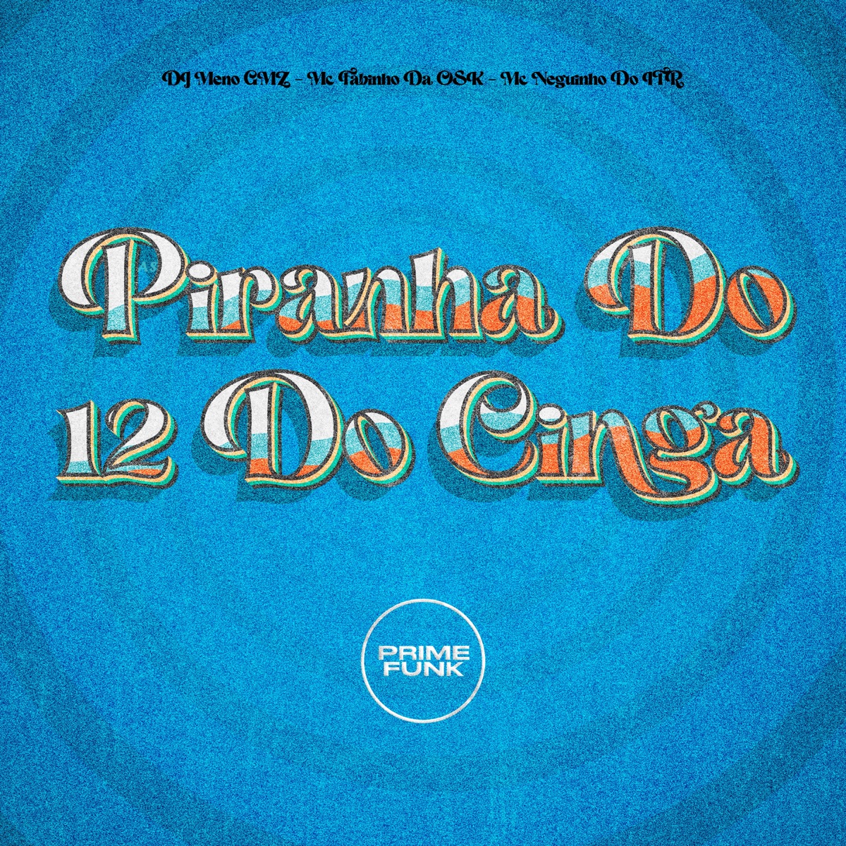 As Piranha Do 12 Do Cinga (feat. Prime Funk) - Single by DJ Meno GMZ, MC Fabinho da Osk & Mc Neguinho do ITR album cover