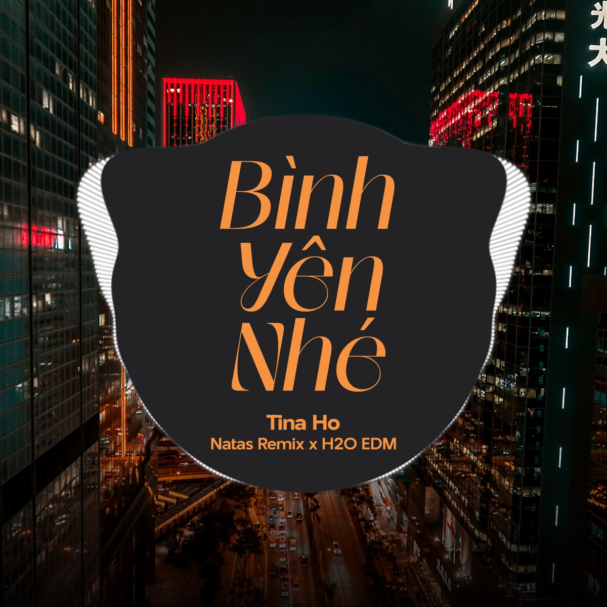 Bình Yên Nhé (EDM) [feat. Natas Remix & H2O EDM] - Single by Tina Ho album cover