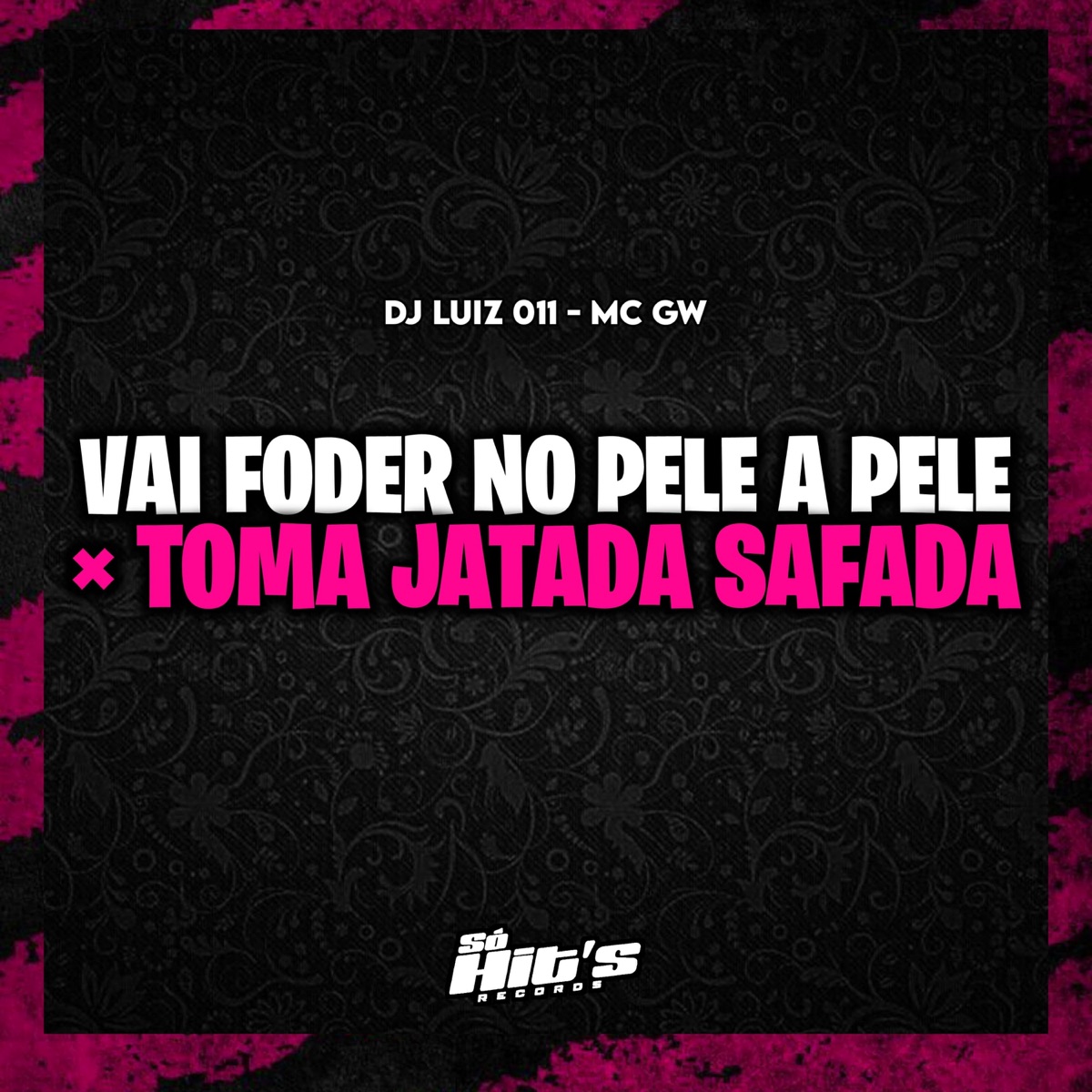 Vai Foder no Pele a Pele x Toma Jatada Safada - Single by DJ Luiz 011, MC GW & Só Hits Records album cover