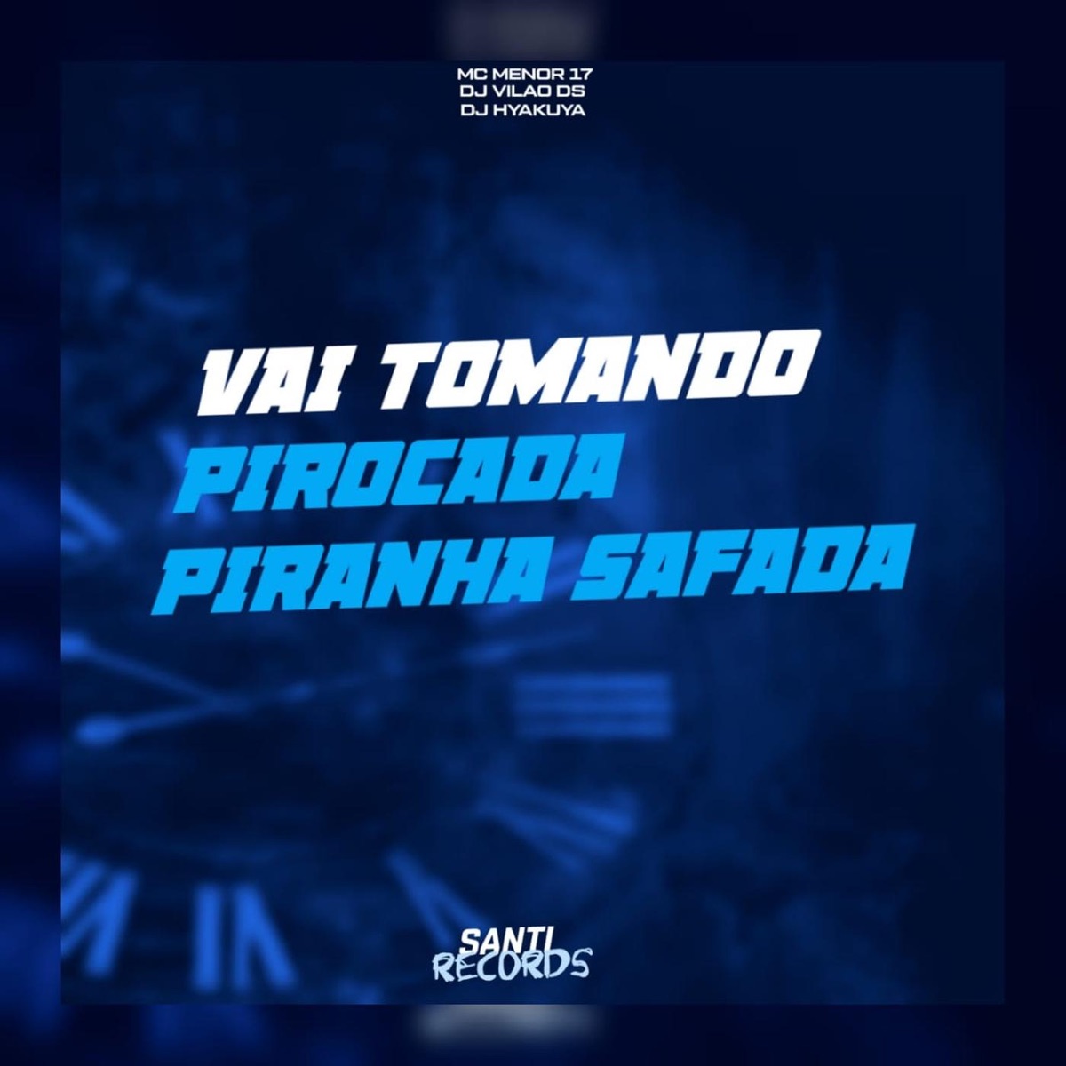 Vai Tomando Pirocada Piranha Safada - Single by DJ HYAKUYA, DJ Vilão DS & MC Menor 17 album cover