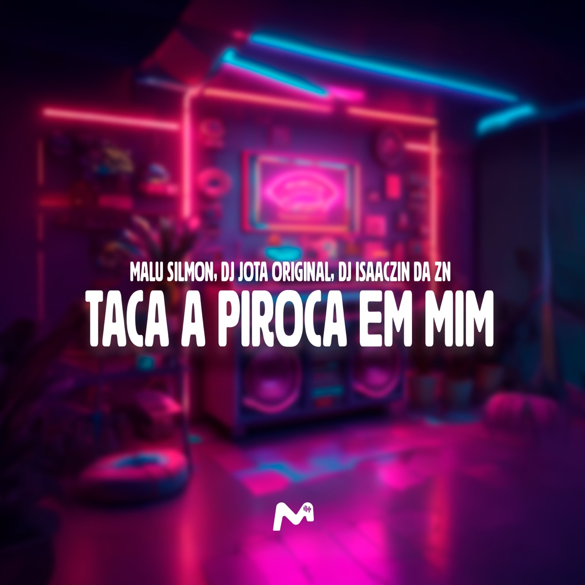 Taca a Piroca em Mim - Single by DJ JOTA ORIGINAL, Malu Silmon & DJ ISAACZIN DA ZN album cover