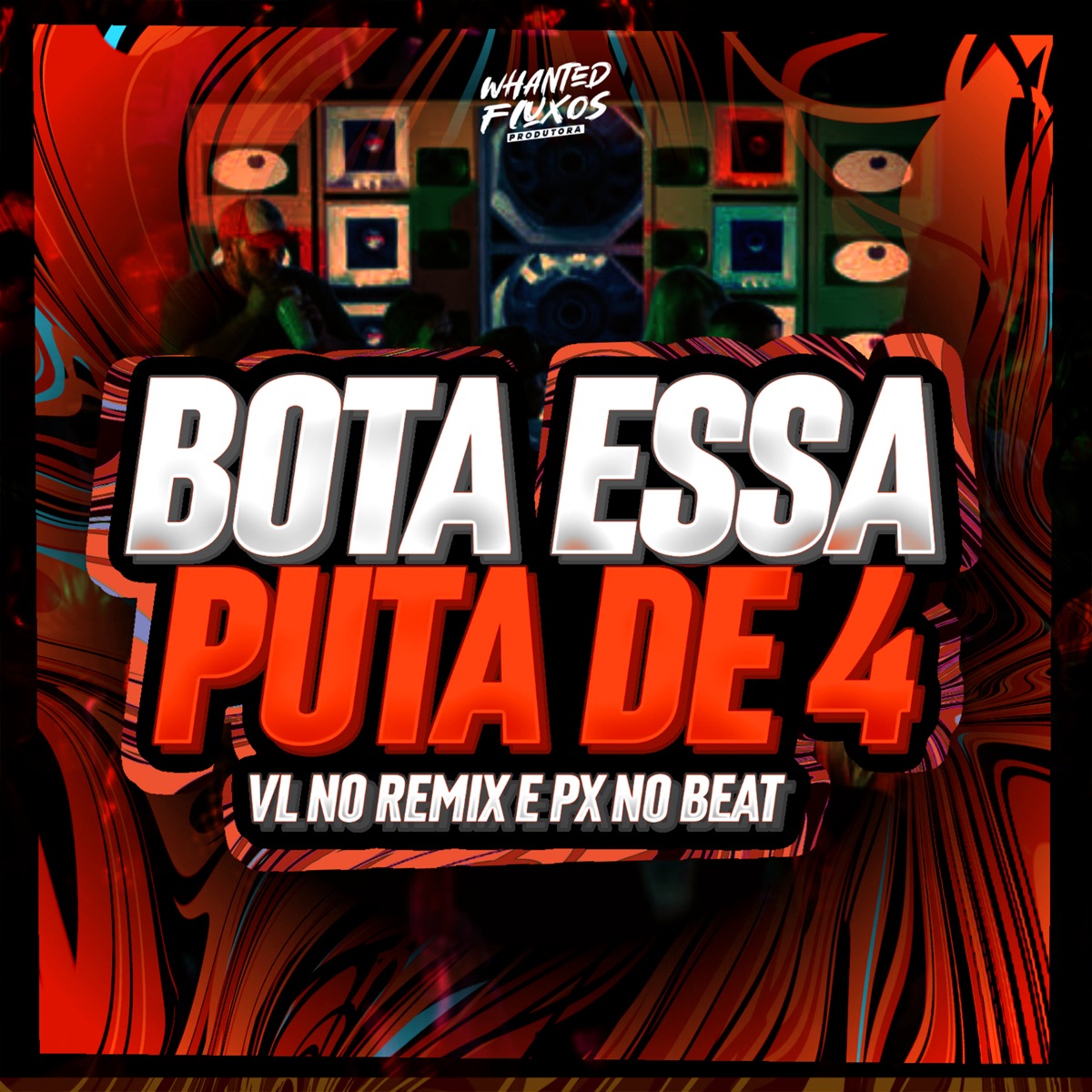 Bota Essa Puta de 4 - Single by VL No Remix, PX No Beat & Whanted Fluxos album cover