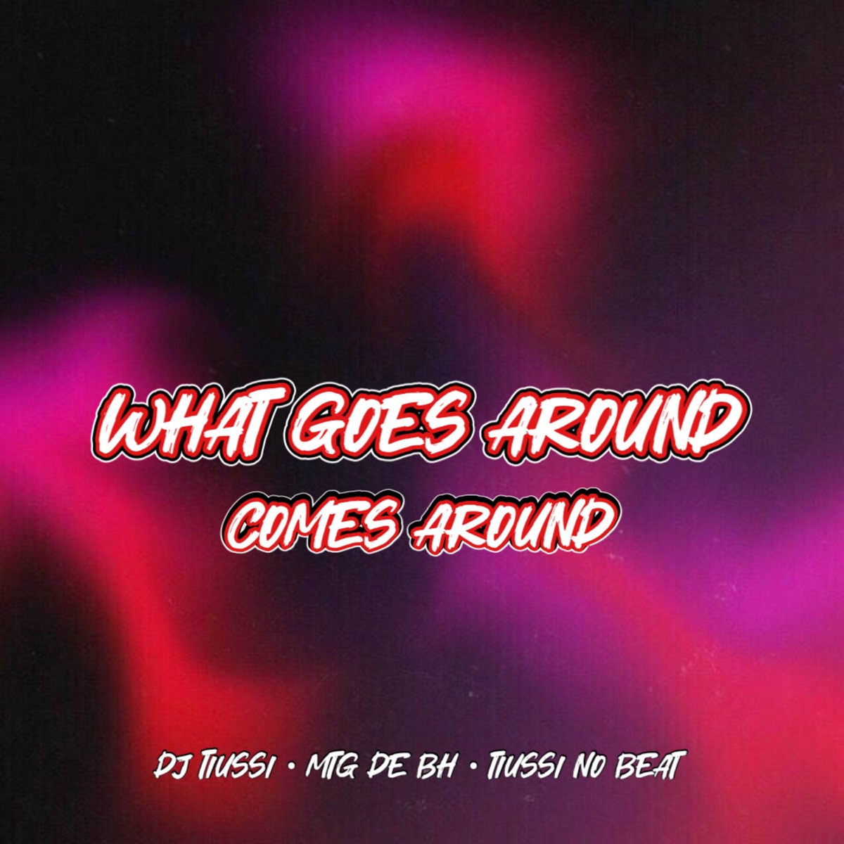 MTG - What Goes Around Comes Around - Single by DJ TIUSSI, MTG De BH & Tiussi no Beat album cover