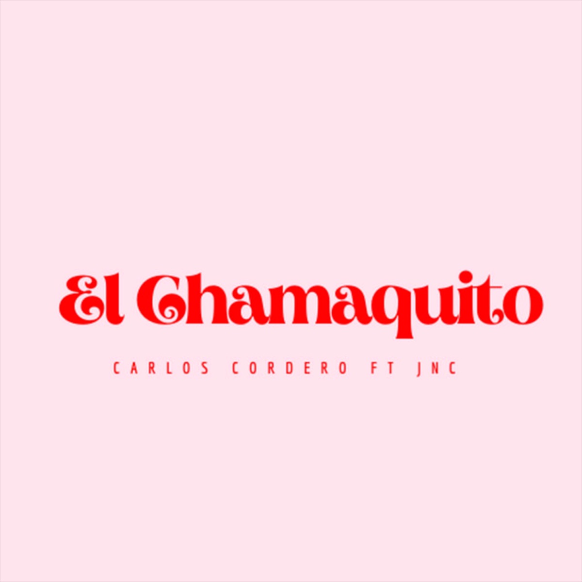 El Chamaquito (feat. JNC) - Single by Carlos Cordero album cover