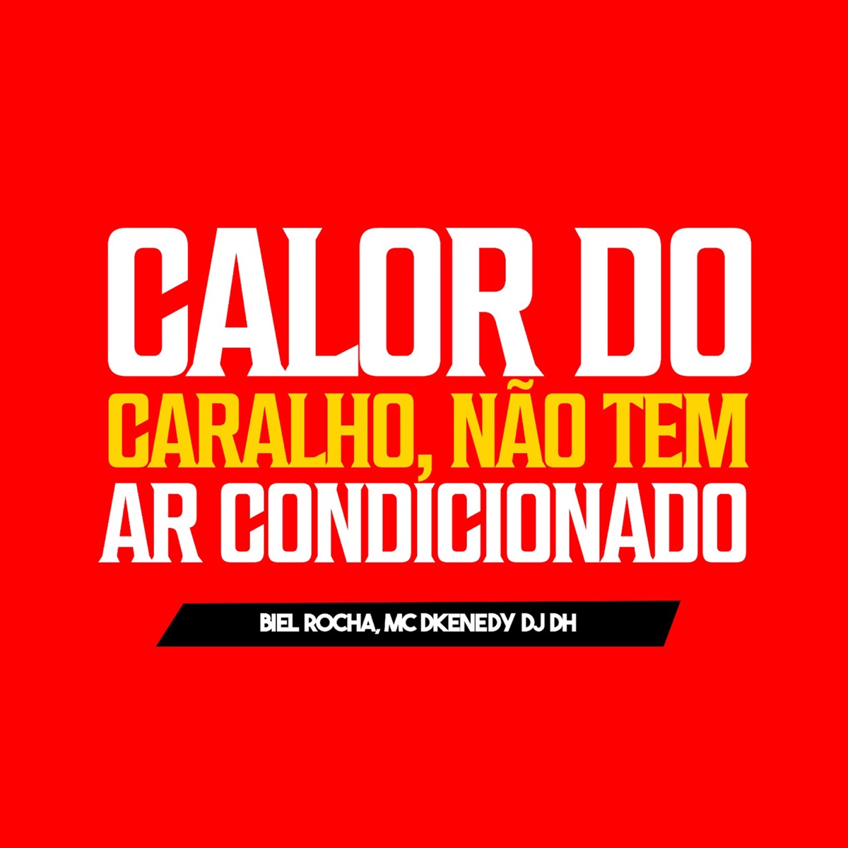 Calor do Caralho Não Tem Ar Condicionado - Single by Biel Rocha, MC DKENNEDY & DJ DH album cover