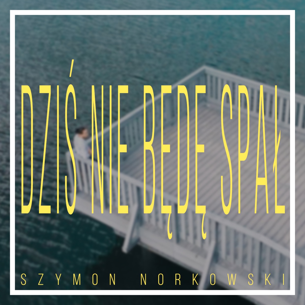 Dziś nie będę spał - Single by Szymon Norkowski & Eternal Now album cover