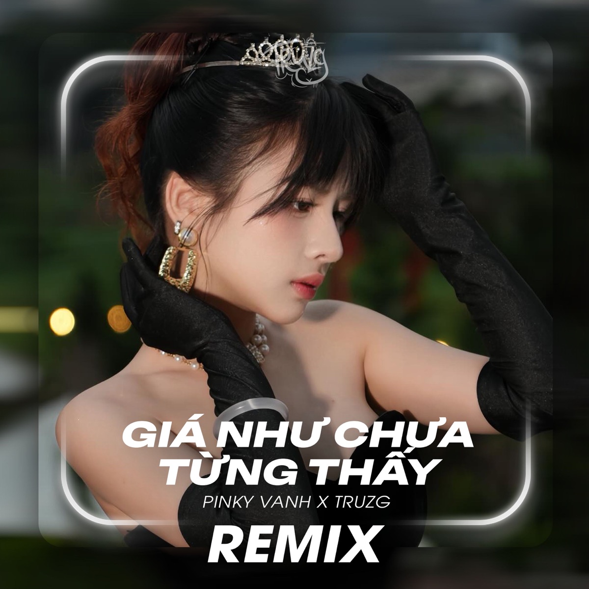Giá Như Chưa Từng Thấy (Truzg Remix) - Single by PINKY VANH, Truzg & 1988s Entertainment album cover