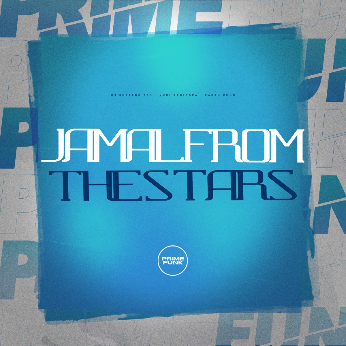 Jamal From The Stars - Single by DJ Surtado 011, Yuri Redicopa, Cacau Chuu & Prime Funk album cover