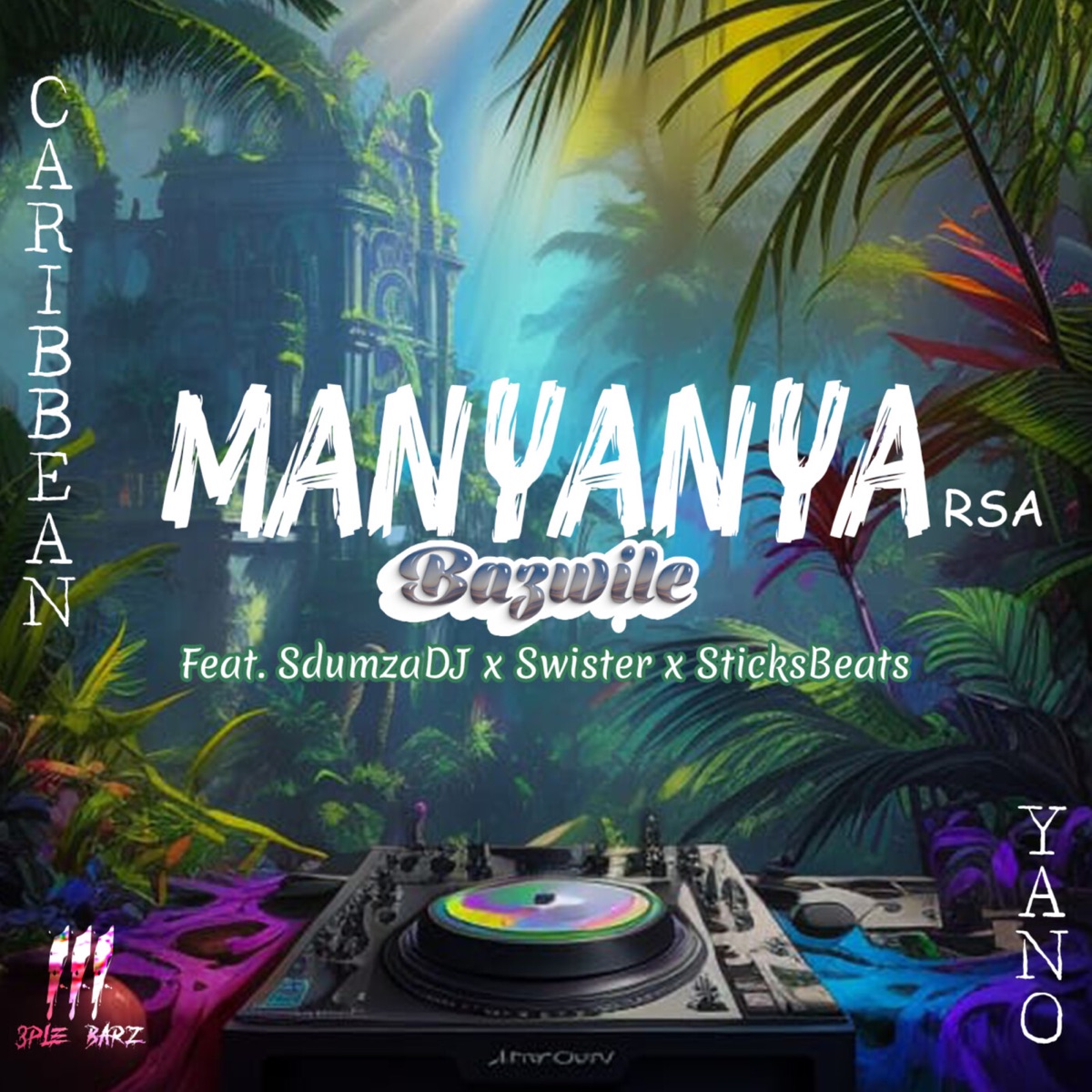 Bazwile (Caribbean Yano) [feat. SdumzaDj, Swister & SticksBeats] - Single by ManyanyaRSA album cover