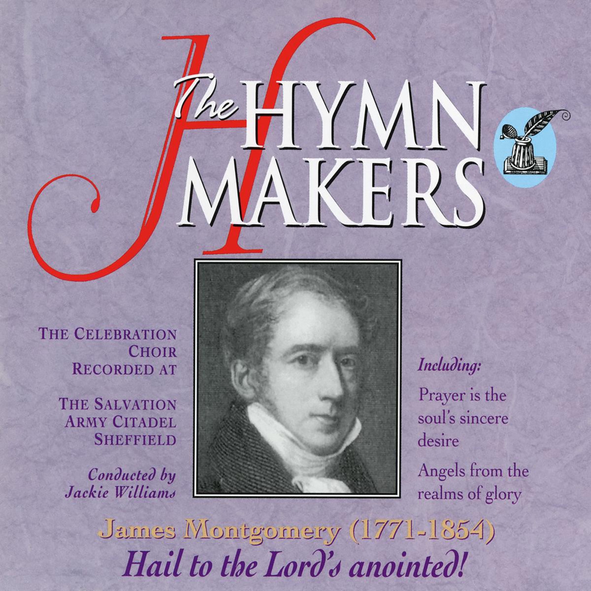 The Hymn Makers: James Montgomery (Hail to the Lord's Anointed) by The Celebration Choir album cover