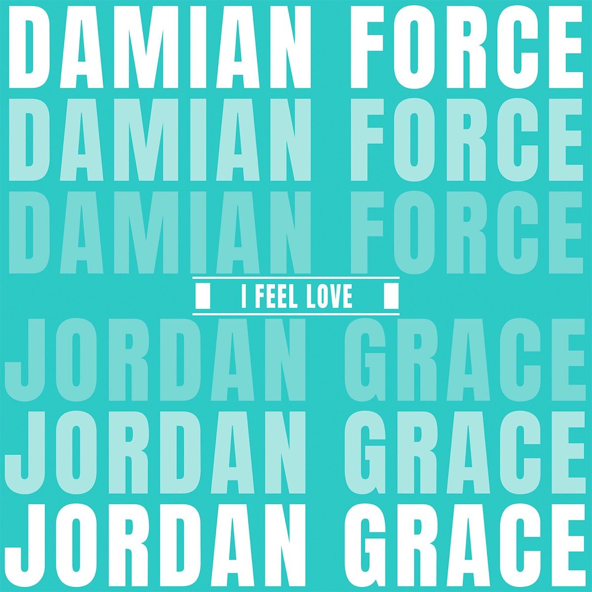 I Feel Love - Single by Damian Force & Jordan Grace album cover
