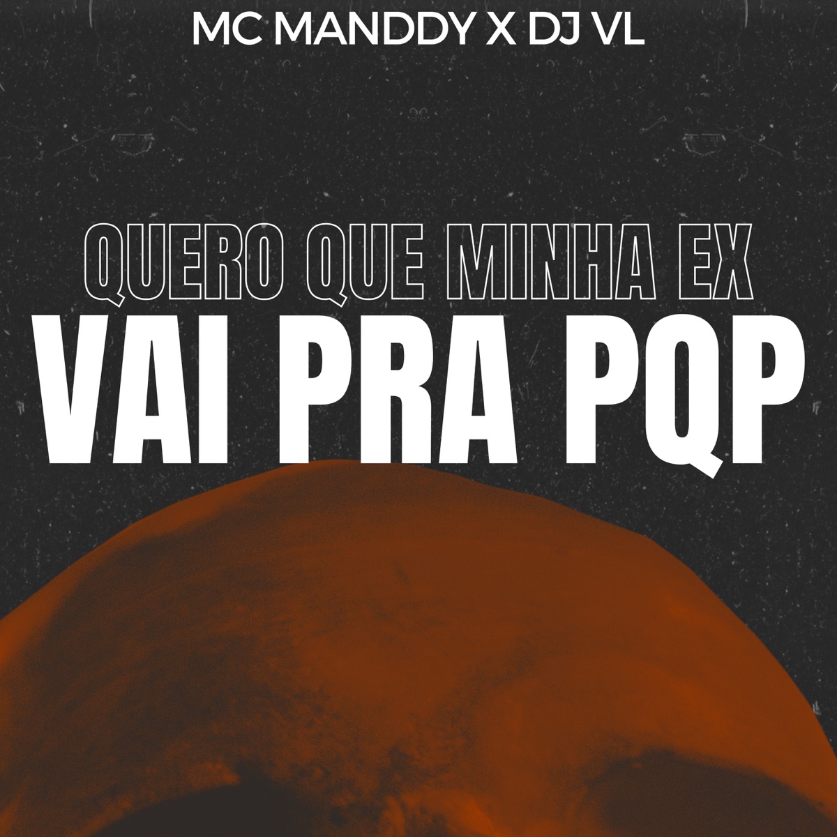 Quero Que Minha Ex Vai pra Pqp - Single by MC Manddy & DJ VL album cover