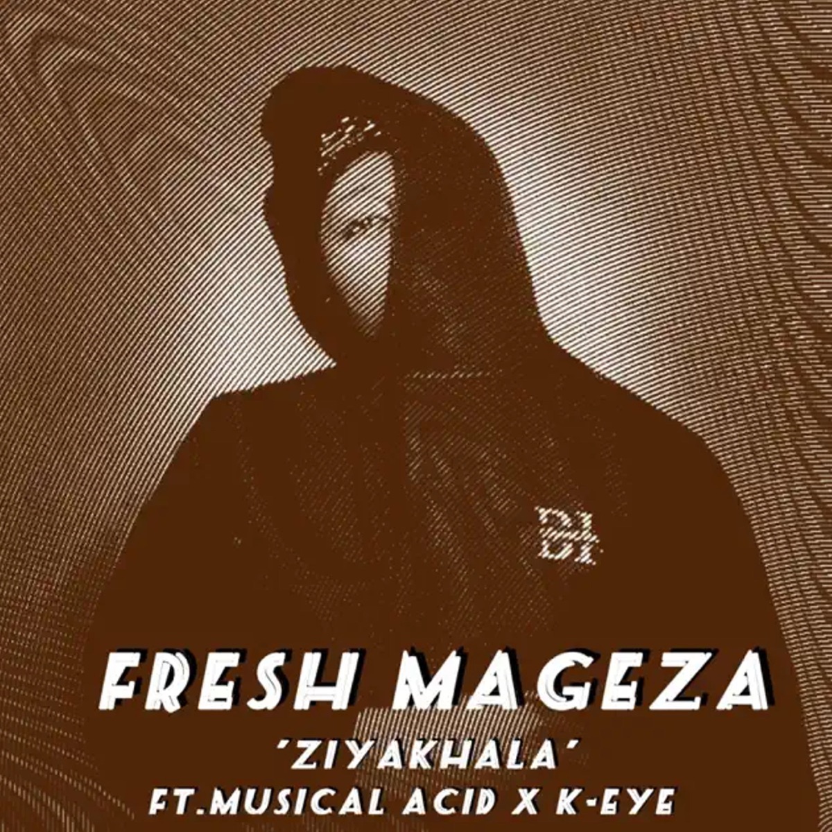 Ziyakhala (feat. K-eye & Musical Acid) - Single by Fresh Mageza album cover