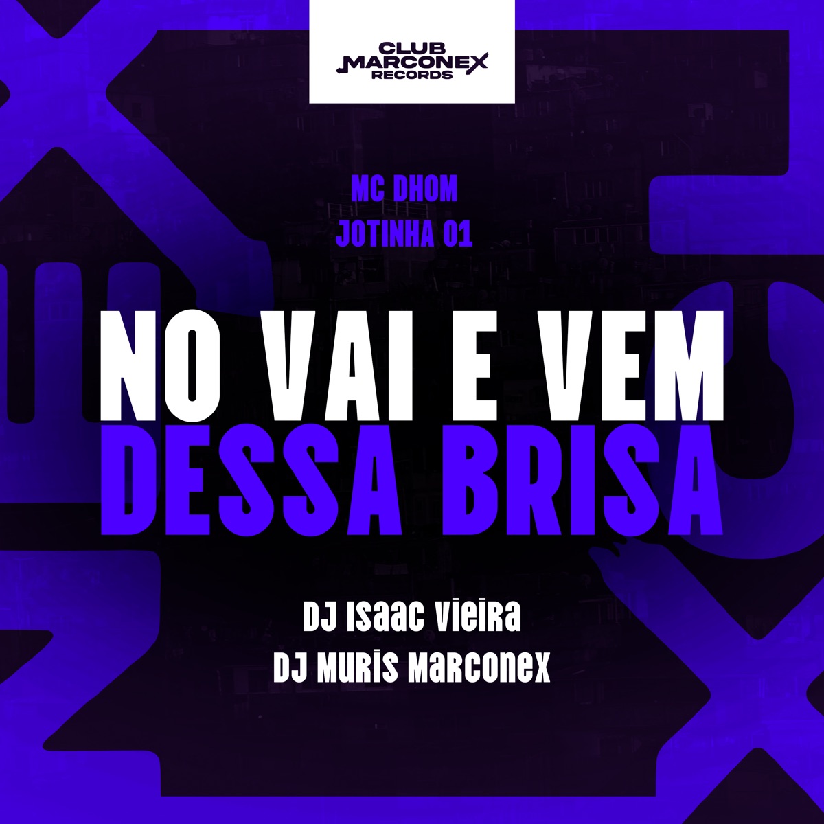 No Vai e Vem Dessa Brisa (feat. Jotinha 01) - Single by DJ Isaac Vieira, Dj Muris Marconex, MC Dhom & Club Marconex Records album cover