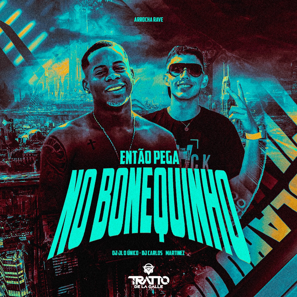 Então Pega no Bonequinho (Arrocha Rave) - Single by DJ CARLOS MARTINEZ, Dj JL O Único & TRATTO DE LA CALLE album cover