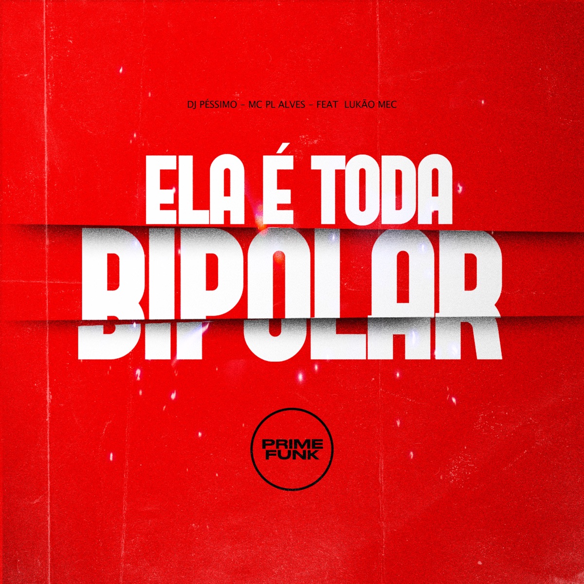 Ela É Toda Bipolar (feat. LUKÃO MEC) - Single by DJ PÉSSIMO, mc pl alves & Prime Funk album cover