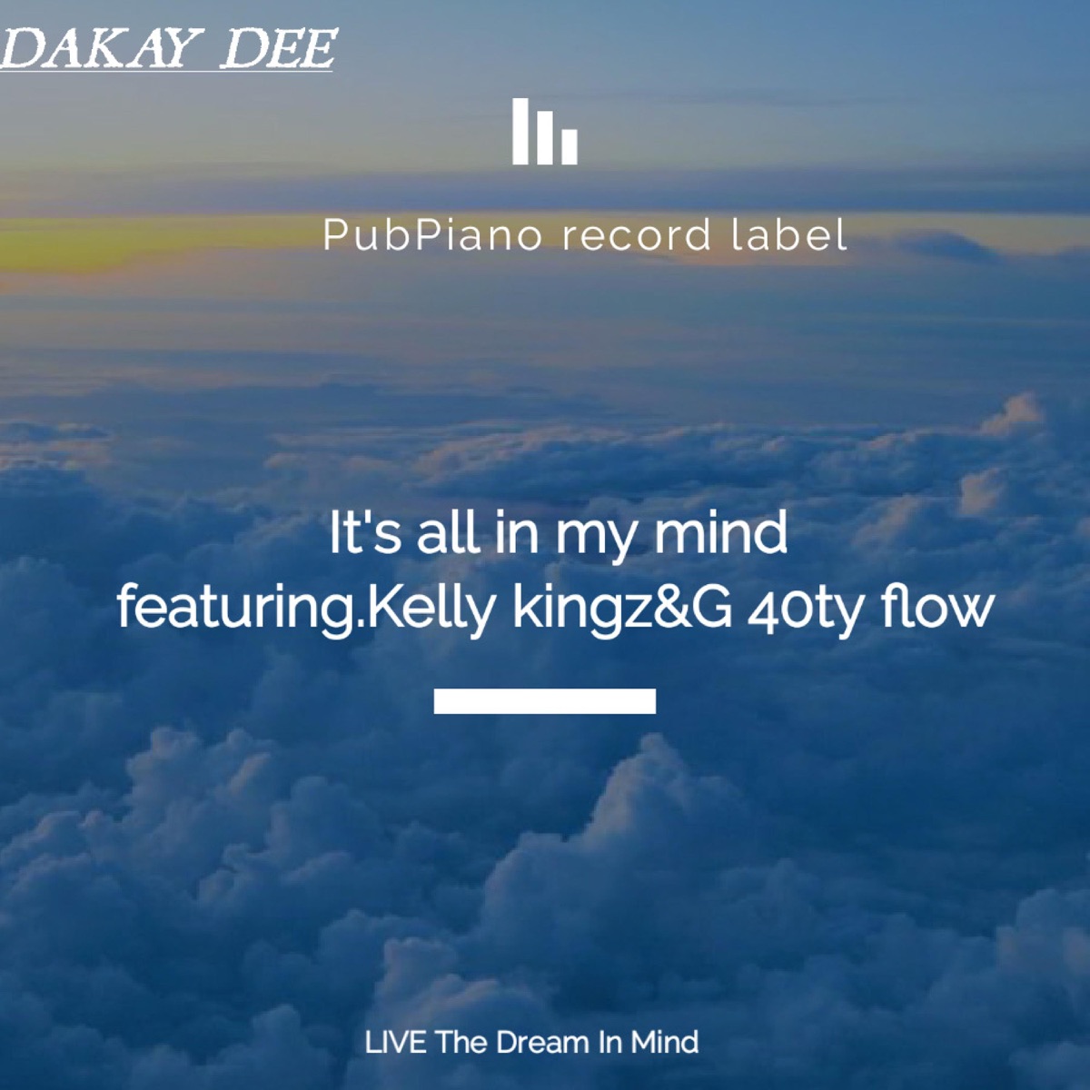 It's All In My Mind (feat. Kelly Kingz & G40ty Flow) - Single by Dakay Dee album cover