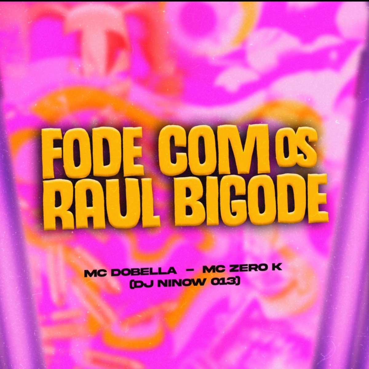 Fode Com os Raul Bigode - Single by DJ NINOW 013, Mc Dobella & MC ZERO K album cover