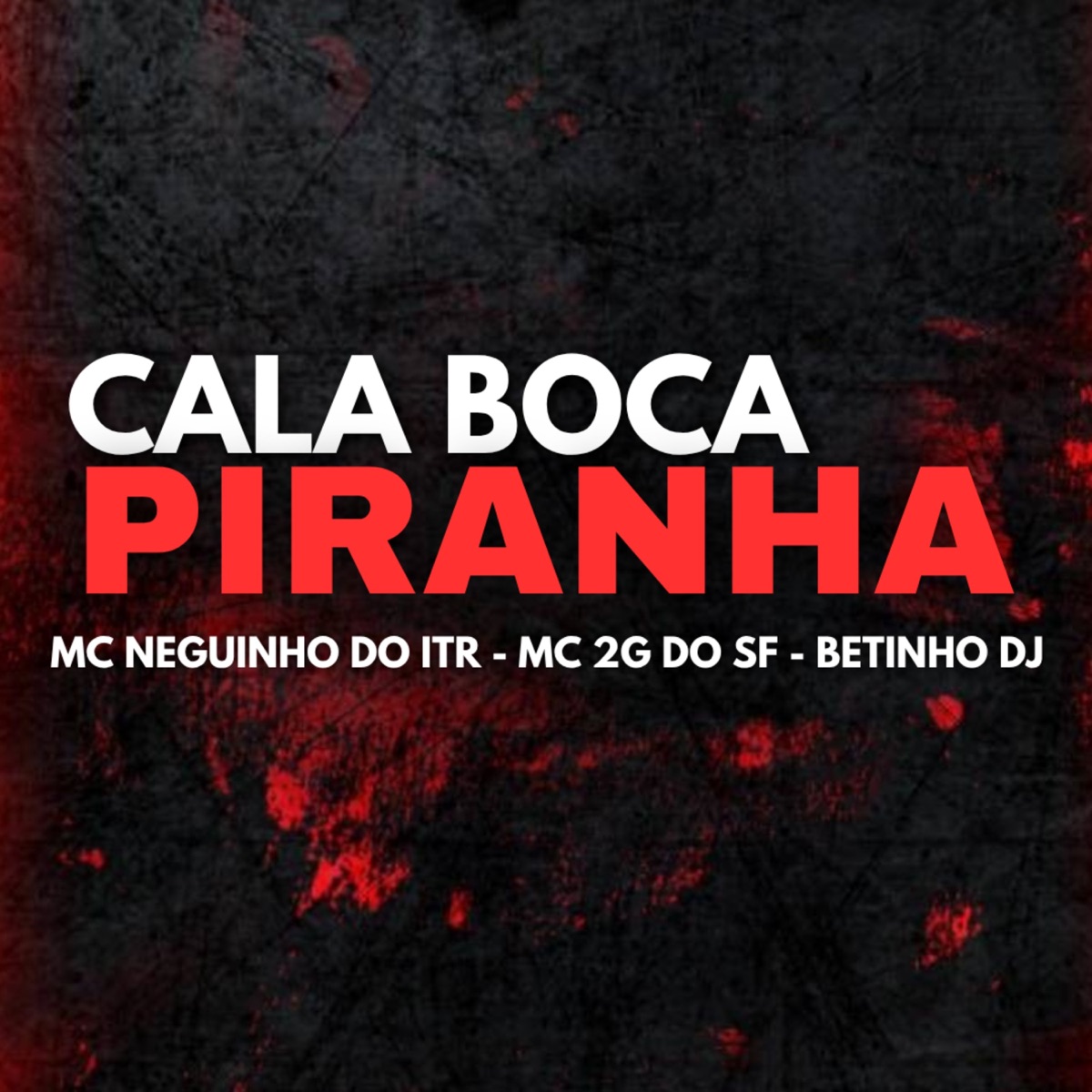 Cala Boca Piranha - Single by Mc Neguinho do ITR, Betinho Dj & Mc 2G Do SF album cover
