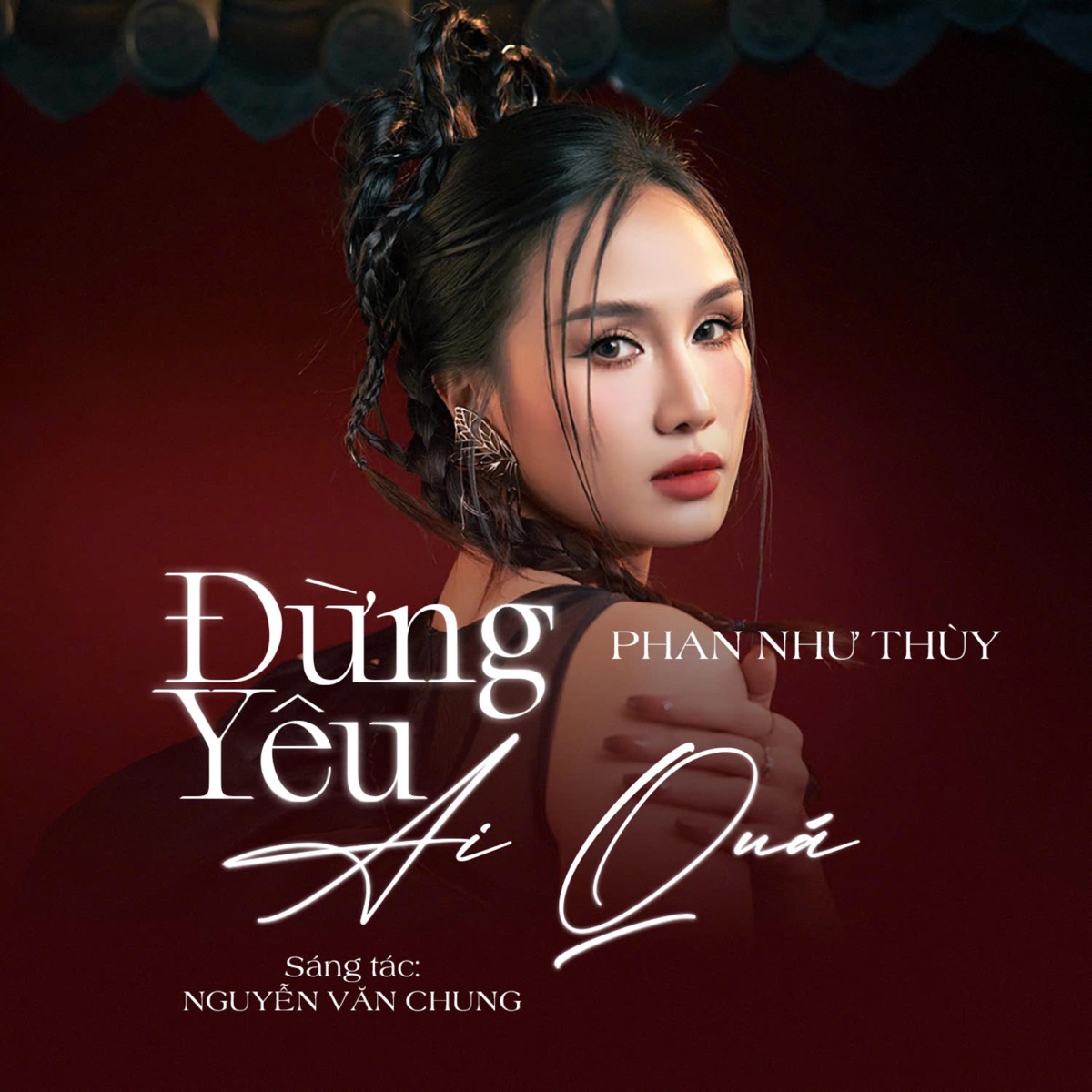 Đừng Yêu Ai Quá (feat. Nguyen Van Chung) - Single by Phan Như Thùy album cover