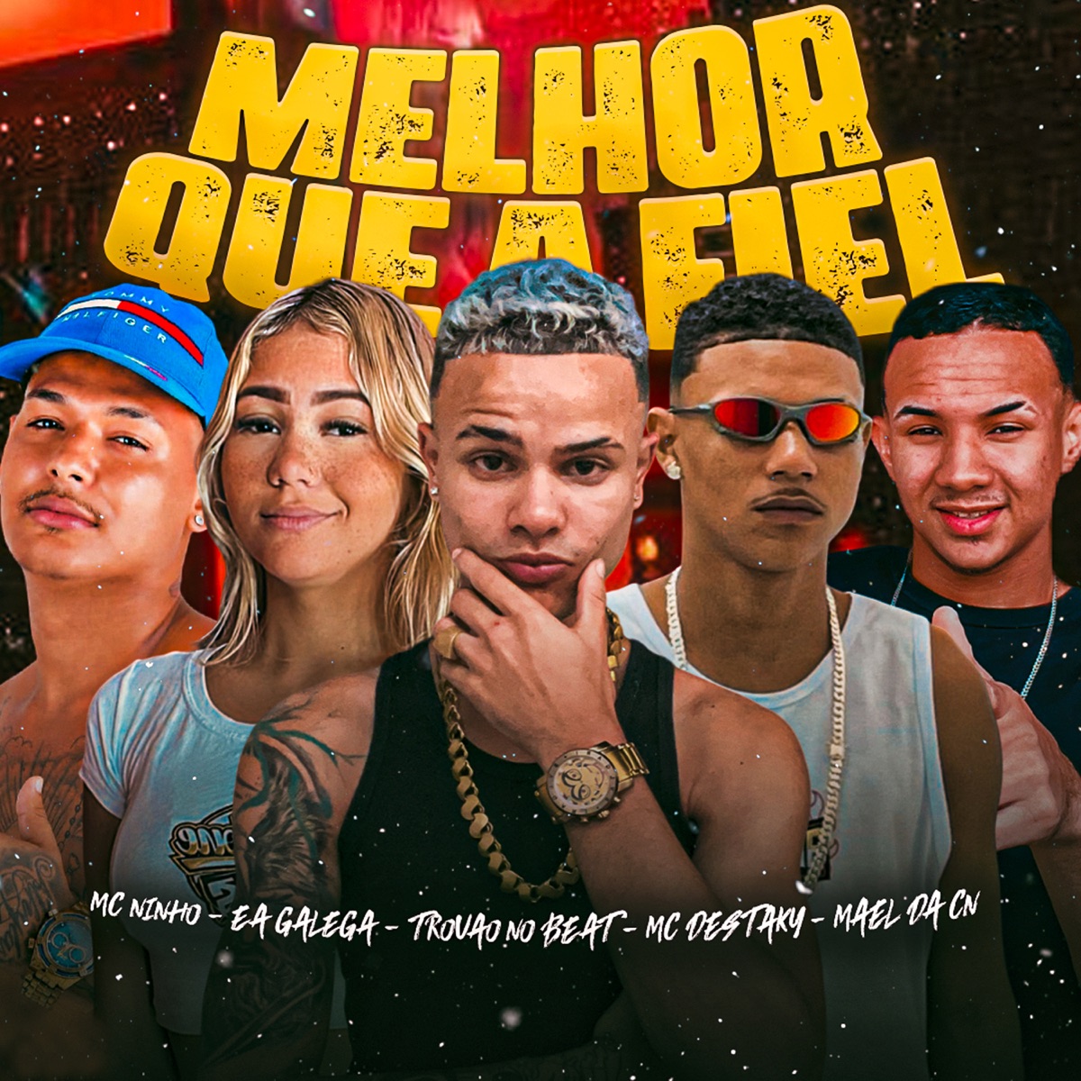 Melhor Que a Fiel (feat. Trovão no Beat & Ea Galega) - Single by Mael da CN, Mc Destaky & Mc Ninho album cover