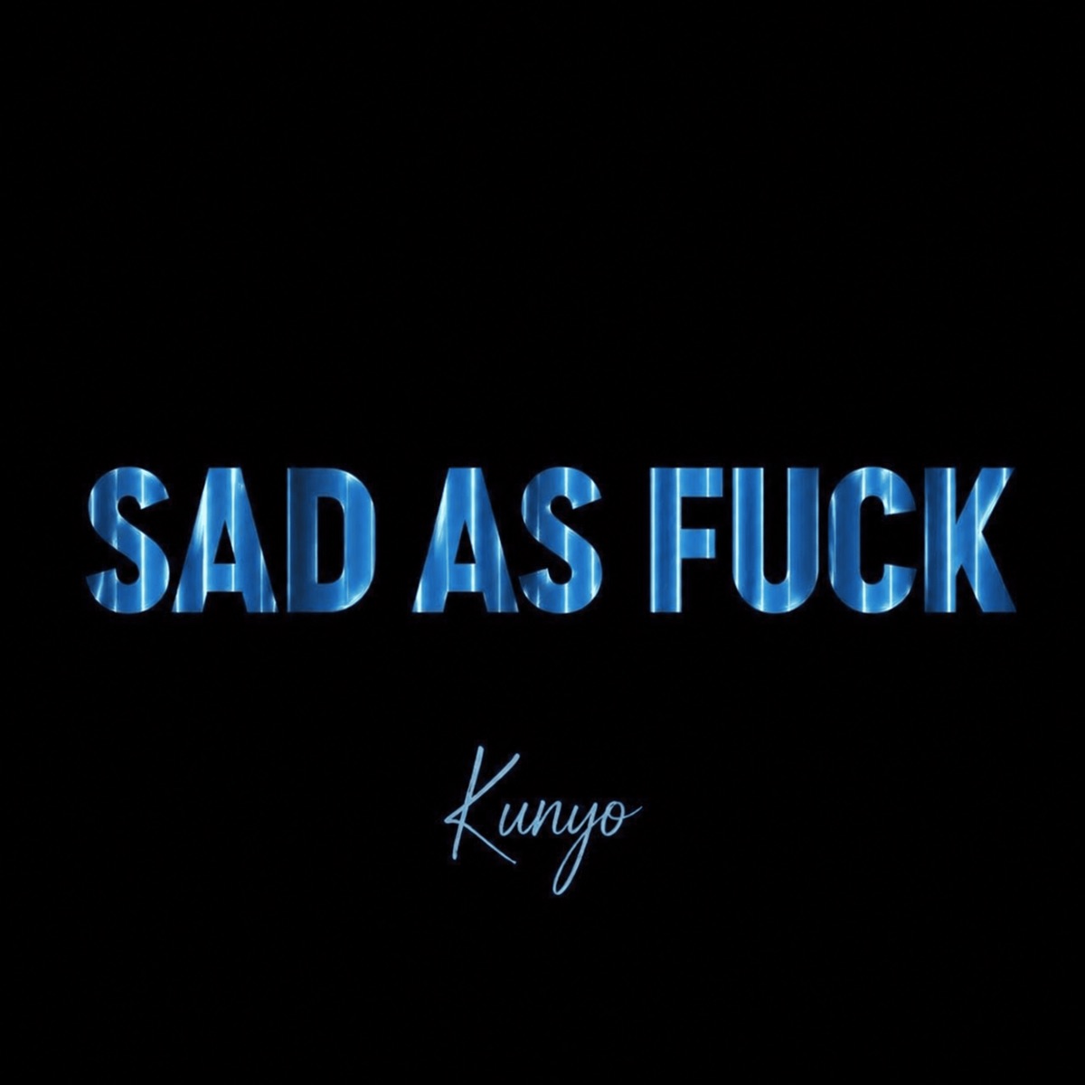 Sad As F**k - Single by Kunyo album cover