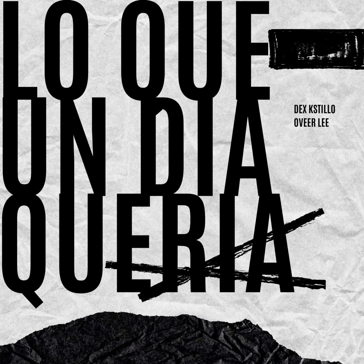 Lo Que un Día Quería (feat. Oveer Lee) - Single by DEX Kstillo album cover