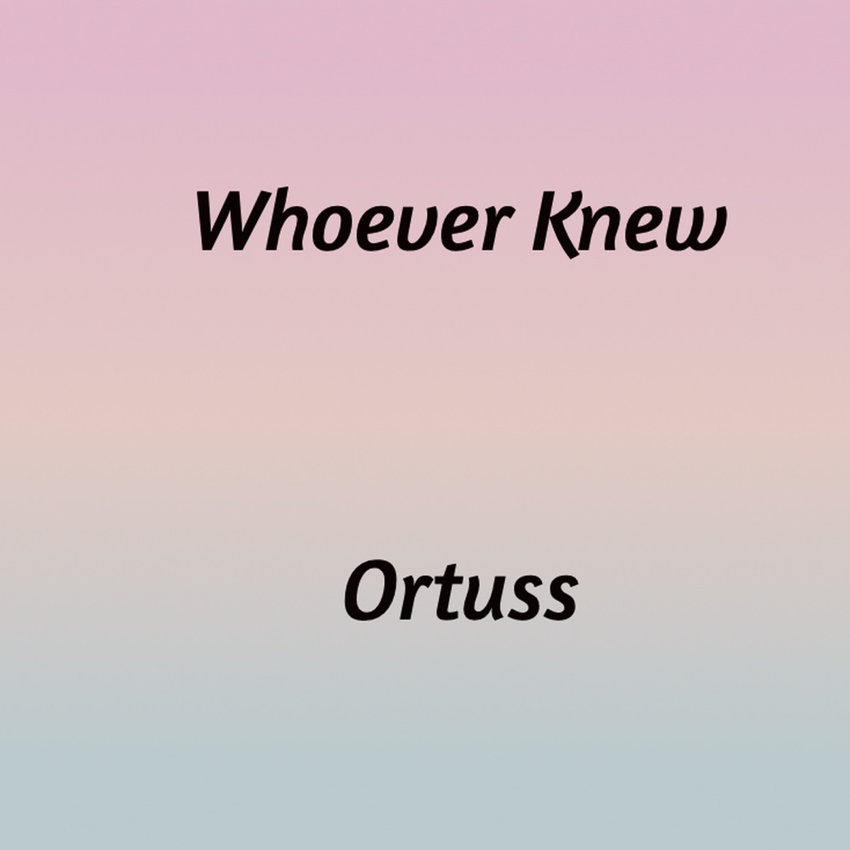 Whoever Knew - Single by Ortuss album cover