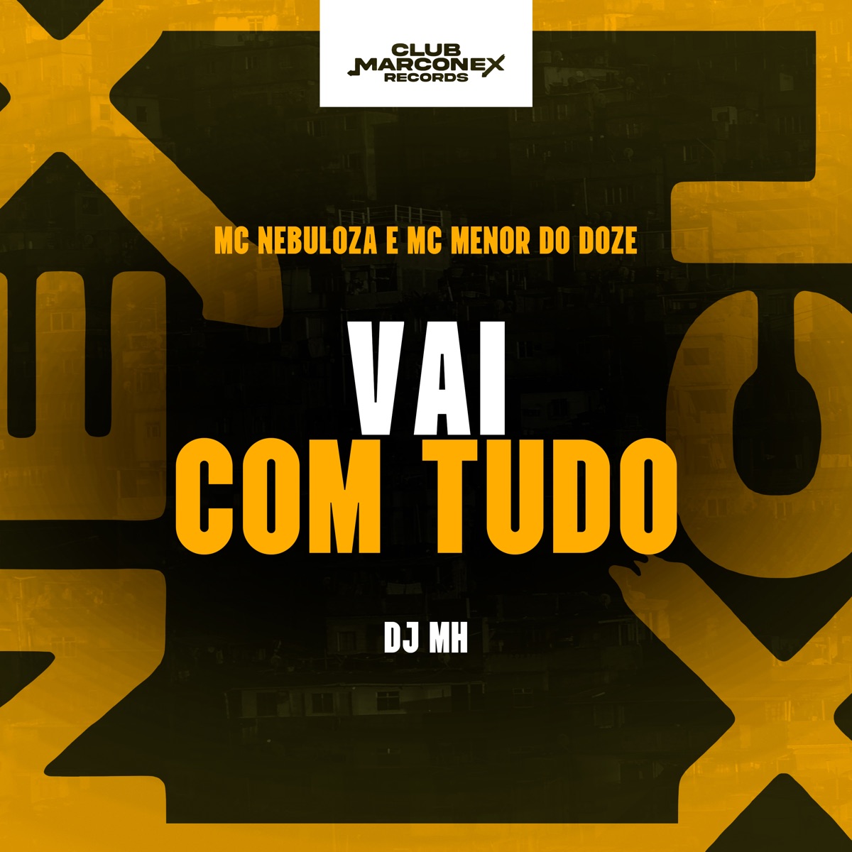 Vai Com Tudo - Single by MC Nebulosa, MC MENOR DO DOZE, DJ MH & Club Marconex Records album cover
