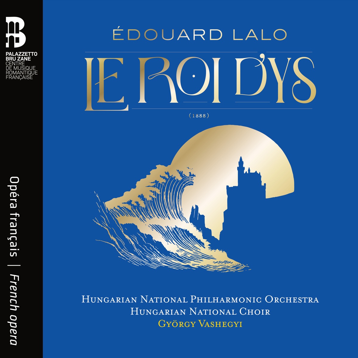 Édouard Lalo: Le Roi d’Ys by Hungarian National Philharmonic Orchestra, Hungarian National Choir, György Vashegyi, Judith Van Wanroij, Kate Aldrich, Cyrille Dubois, Jérôme Boutillier, Nicolas Courjal & Christian Helmer album cover