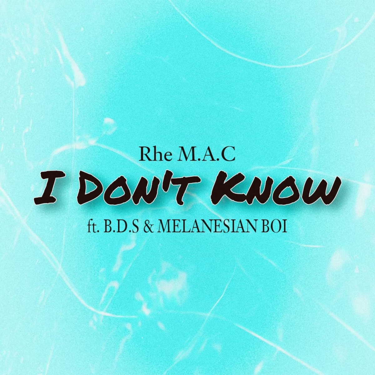I Don't Know (feat. BDS & Melanesian Boi) - Single by Rhe M.A.C album cover