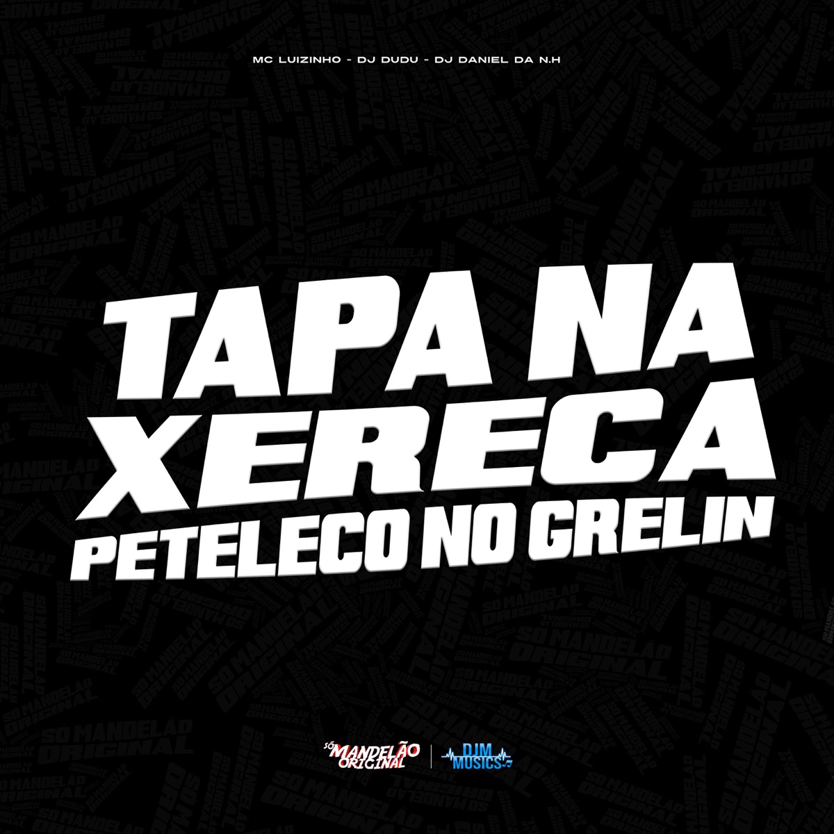 Tapa na Xerexa Peteleco no Grelin - Single by MC Luizinho, DJ Dudu & Dj Daniel da N.H album cover