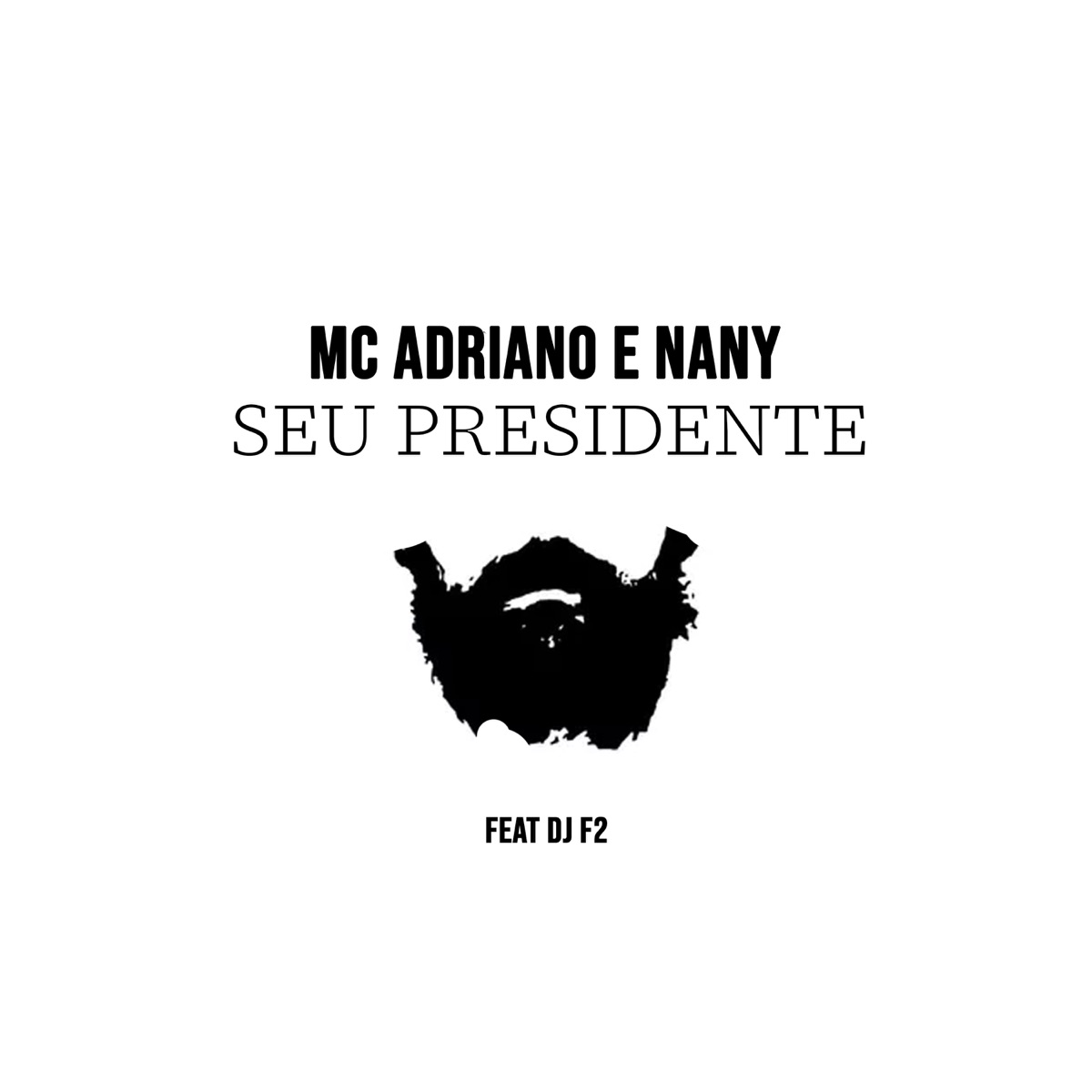 Seu Presidente (feat. Dj F2) - Single by MC ADRIANO & MC Nany album cover