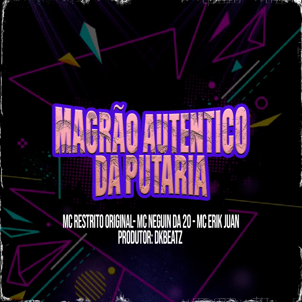 Magrão Autenticado Da Putaria (feat. MC Erik Juan) - Single by MC RESTRITO ORIGINAL, MC Neguin da 20 & DKBEATZ album cover