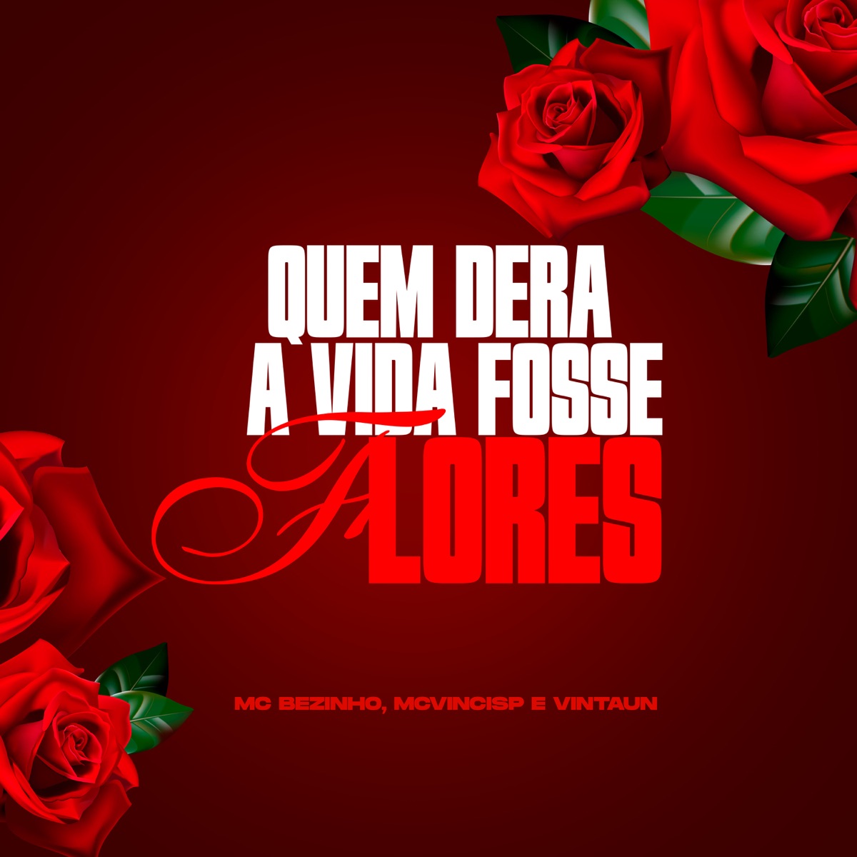 Quem Dera a Vida Fosse Flores - Single by MC Bezinho & McVinciSp album cover