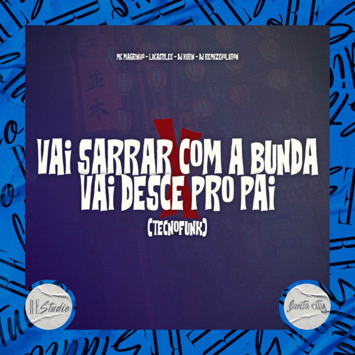 Vai Sarrar a Com Bunda X Vai Desce pro Pai (Tecnofunk) - Single by Mc Magrinho, DJ KIRIN, LucaStyles & DJ REMIZEVOLUTION album cover