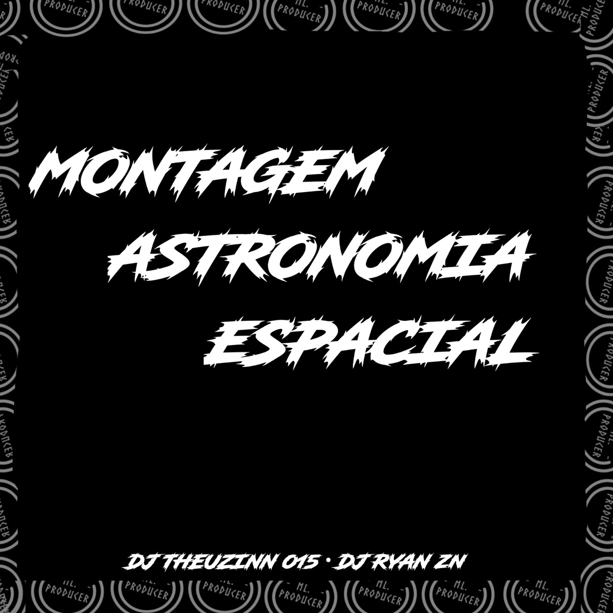 Montagem astronomia espacial (feat. DJ RYAN Zn) - Single by DJ THEUZINN 013 album cover