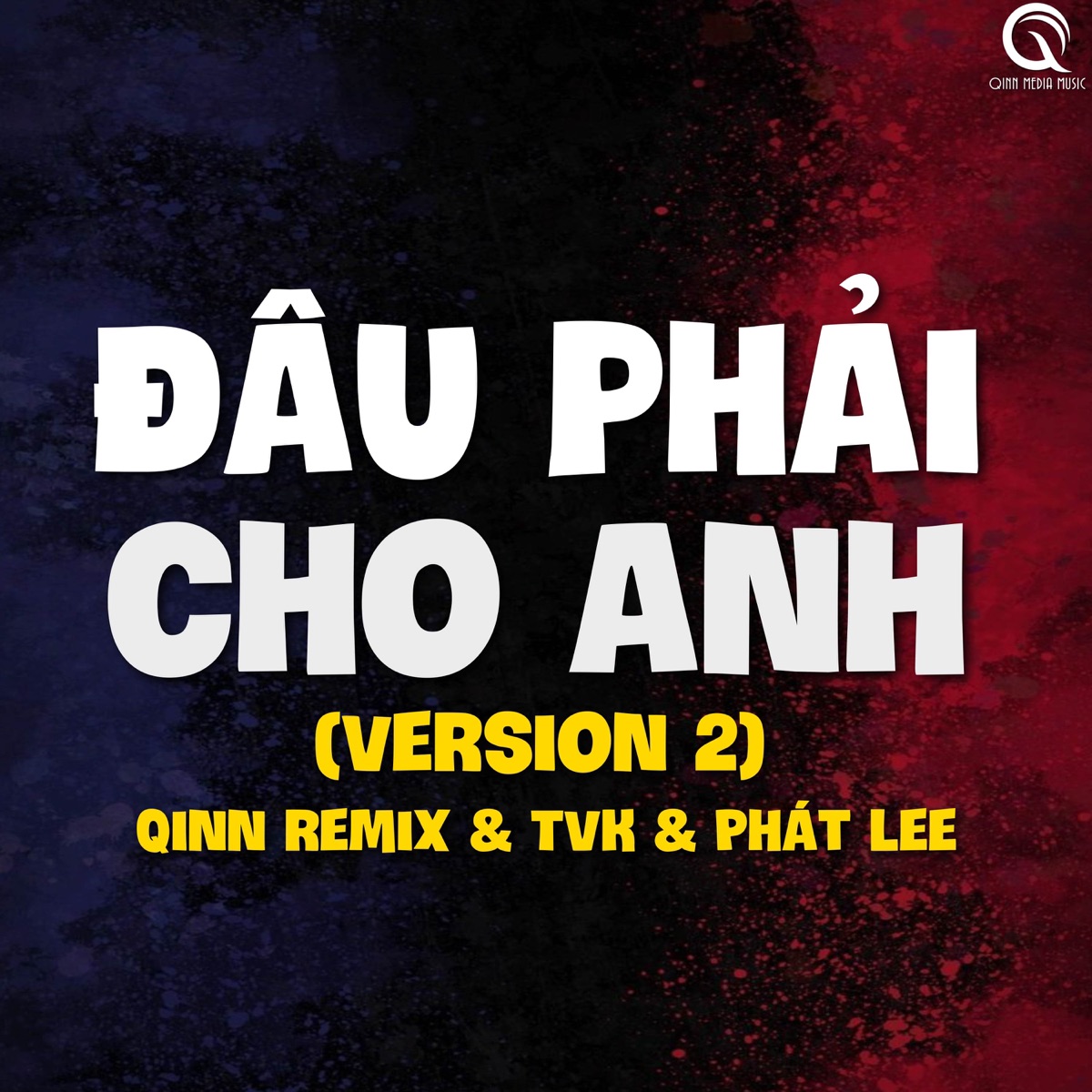 Đâu Phải Cho Anh (Qinn Remix) [Version 2] - Single by Qinn Media, TVk & Phát Lee album cover