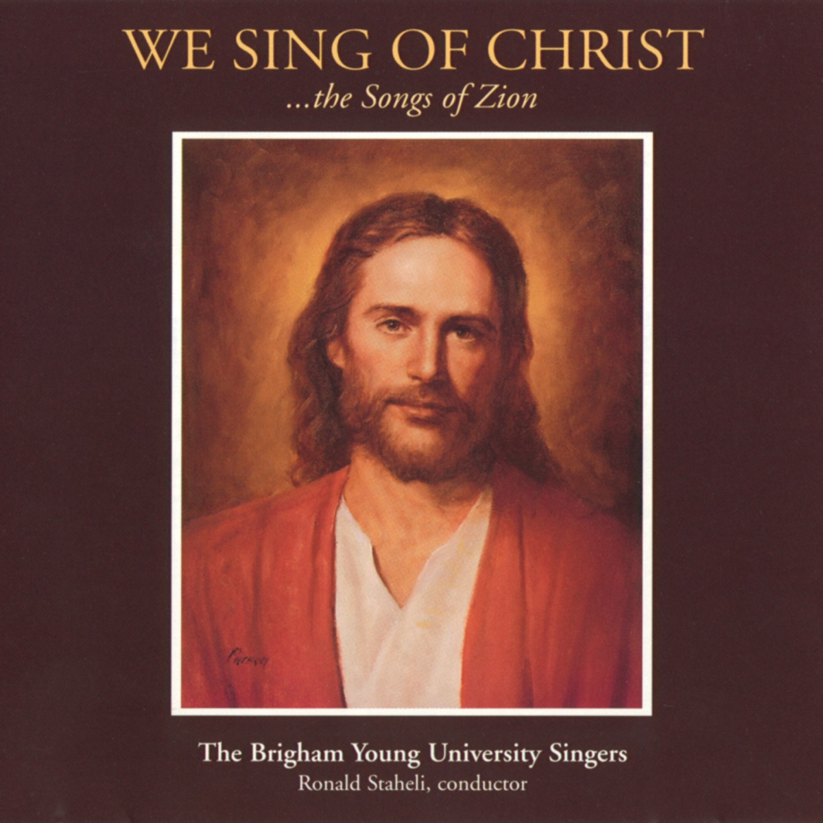 We Sing of Christ: The Songs of Zion by BYU Singers & Ronald Staheli album cover