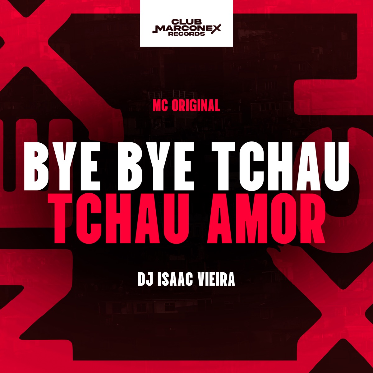 Bye Bye Tchau Tchau Amor - Single by Mc Original, DJ Isaac Vieira & Club Marconex Records album cover