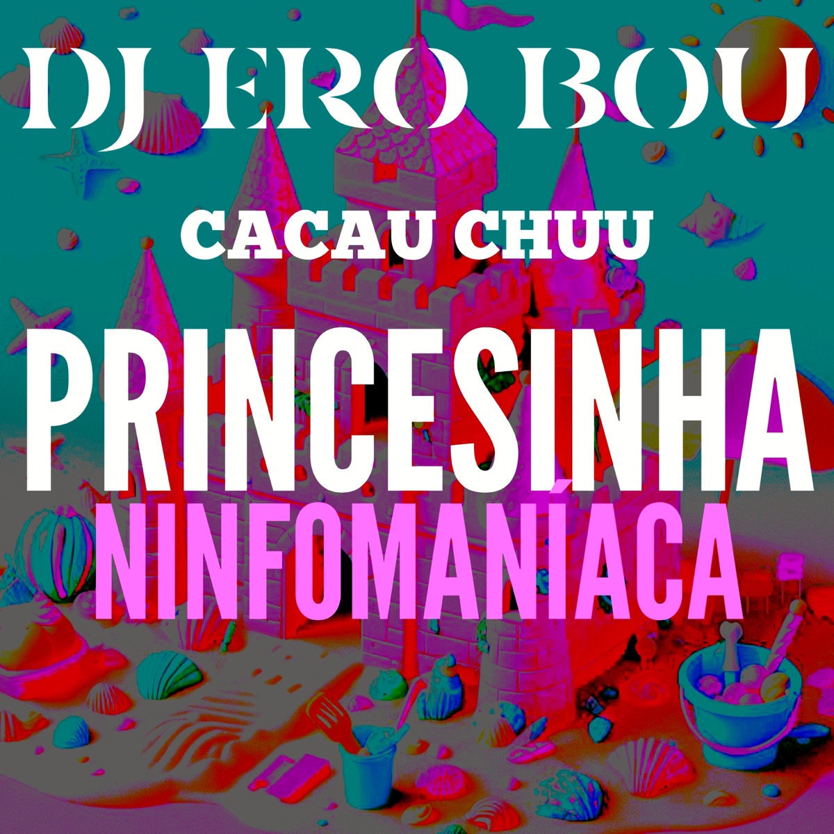 Princesinha Ninfomaníaca - Single by Dj Ero Bou & CACAU CHUU album cover