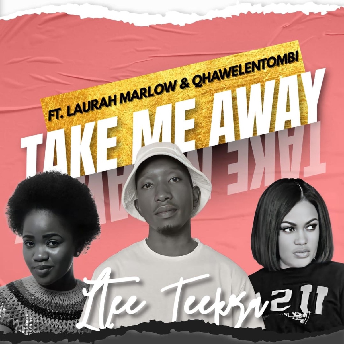 Take Me Away (feat. Laurah Marlow, Qhawelentombi, CT musiQ & Dupzen) - Single by Ltee Teekza album cover