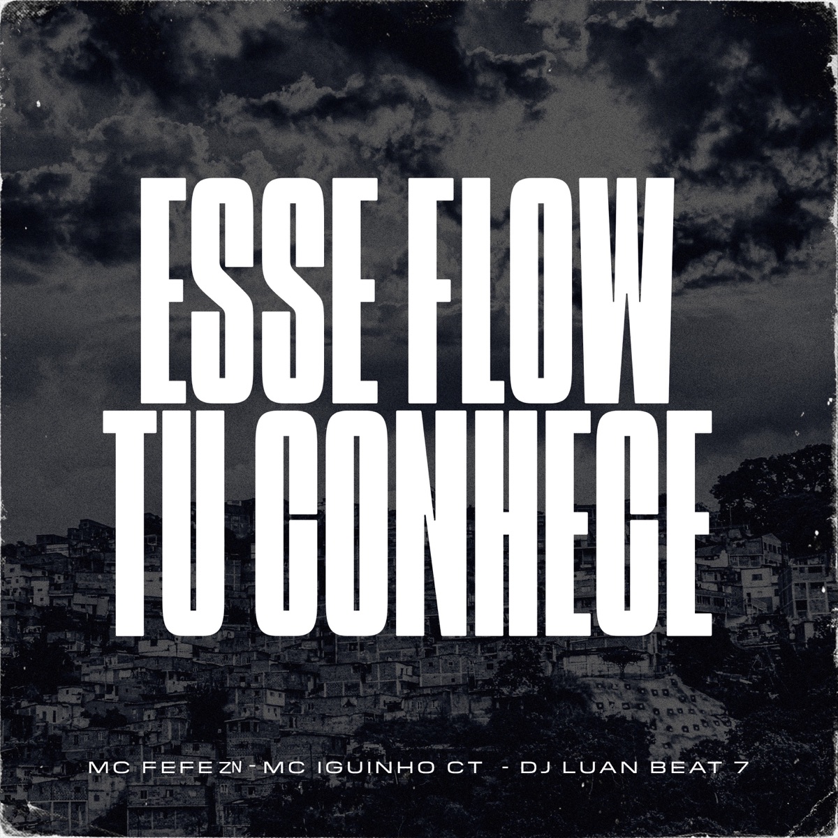 Esse Flow Tu Conhece - Single by Mc Fefe ZN, Mc Iguinho Ct & Dj Luan Beat 7 album cover