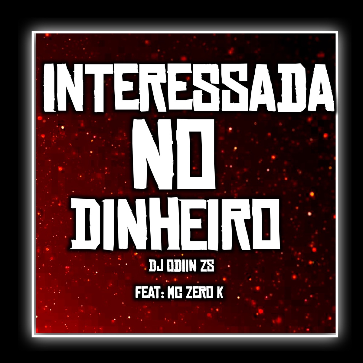 INTERESSADA NO DINHEIRO (feat. MC ZERO K) - Single by DJ ODIIN Zs album cover