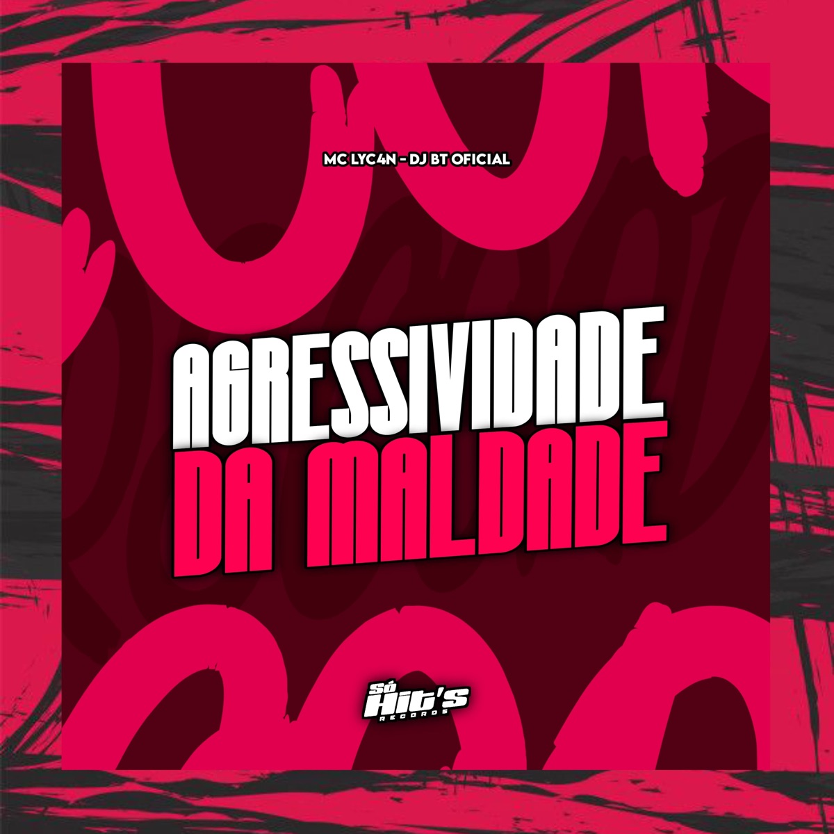 Agressividade da Maldade - Single by Dj BT Oficial, MC LyC4N & Só Hits Records album cover