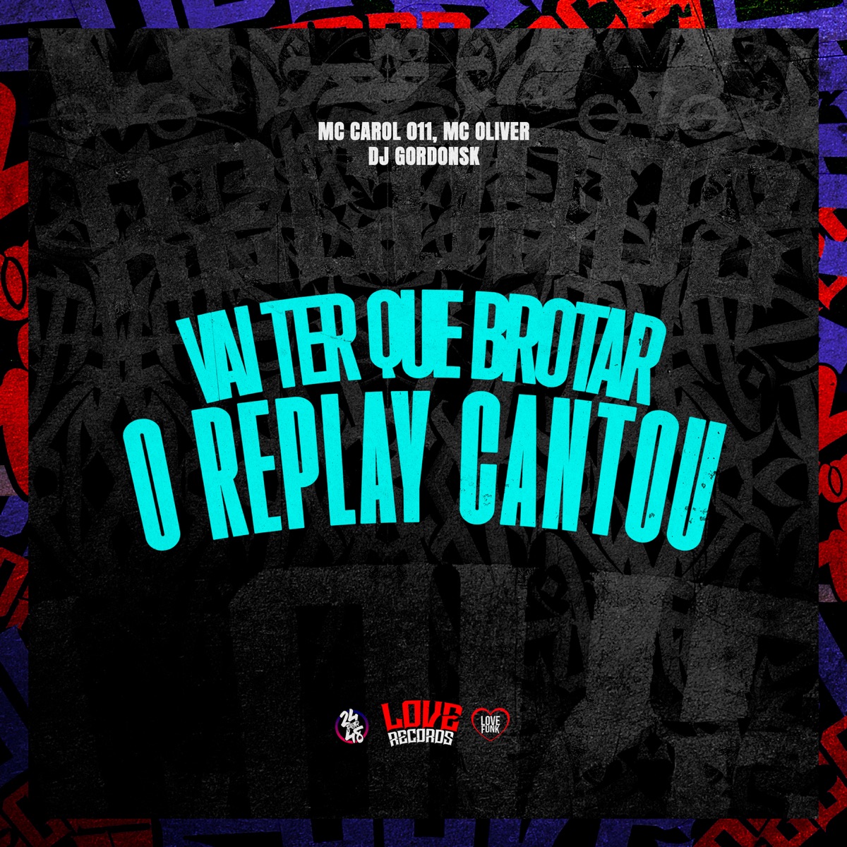 Vai Ter Que Brotar - O Replay Cantou - Single by MC CAROL 011, MC Oliver & DJ GORDONSK album cover