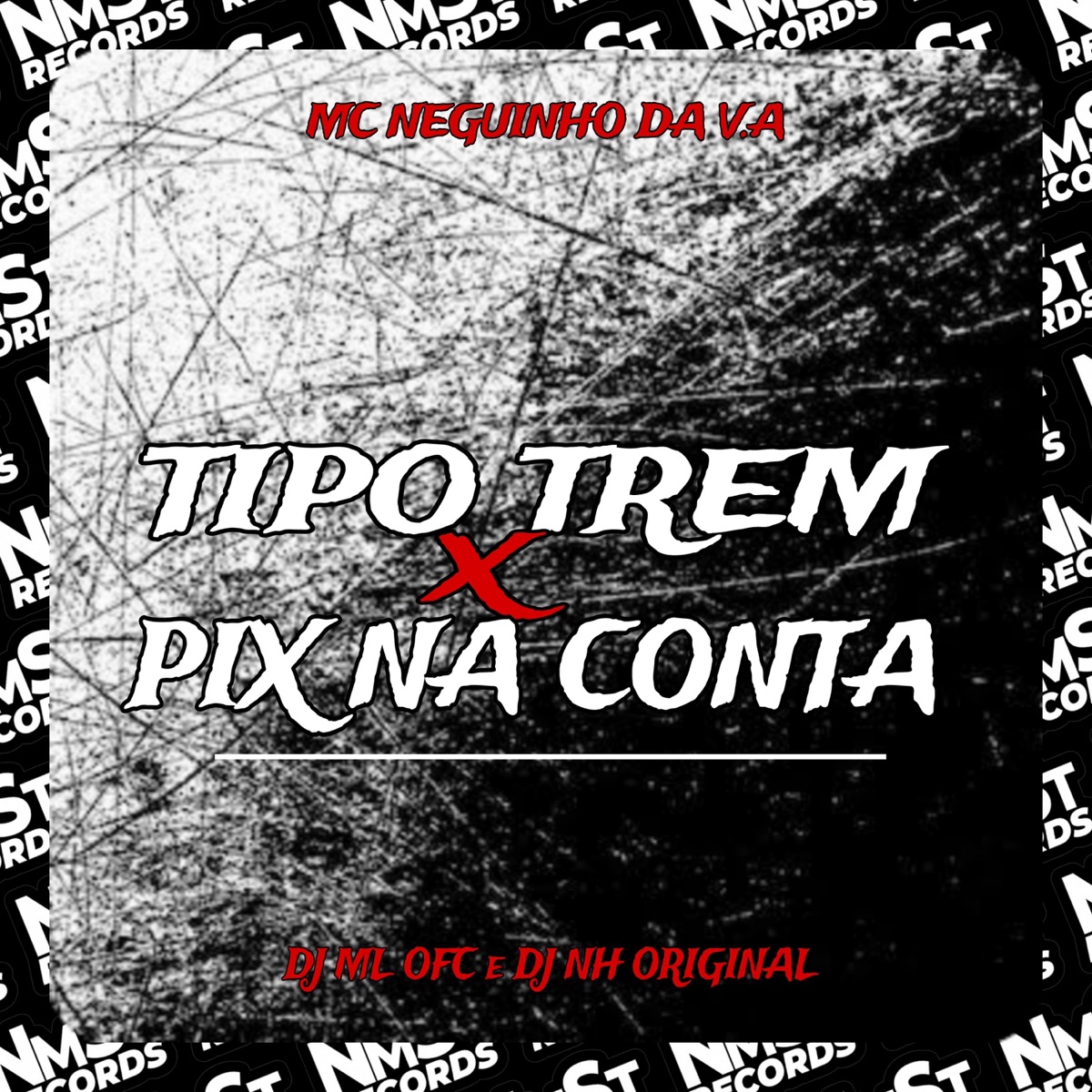 Tipo Trem / Pix na Conta - Single by DJ ML ÚNICO, MC NEGUINHO DA V.A & DJ NH ORIGINAL album cover